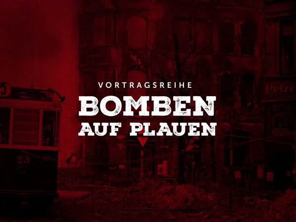 Vortragsreihe Bomben auf Plauen